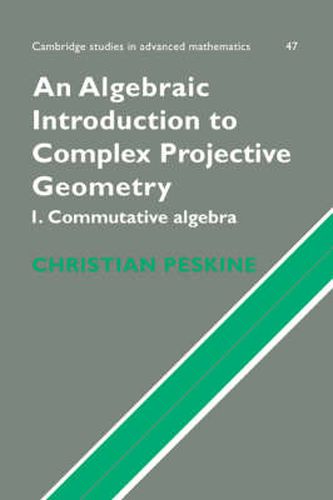 Cover image for An Algebraic Introduction to Complex Projective Geometry: Commutative Algebra