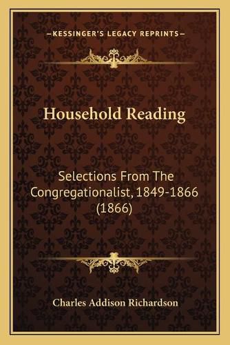 Household Reading: Selections from the Congregationalist, 1849-1866 (1866)