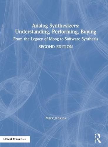 Cover image for Analog Synthesizers: Understanding, Performing, Buying: From the Legacy of Moog to Software Synthesis