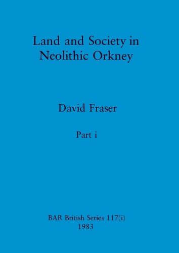 Cover image for Land and Society in Neolithic Orkney, Part i