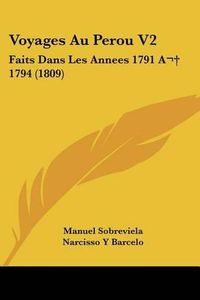 Cover image for Voyages Au Perou V2: Faits Dans Les Annees 1791 a 1794 (1809)