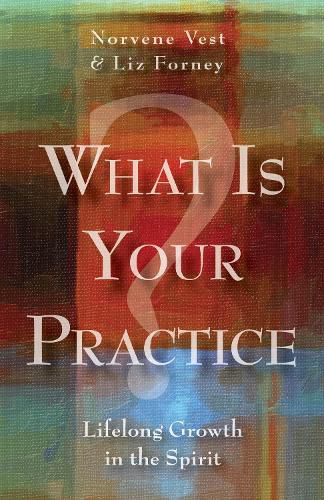 Cover image for What Is Your Practice?: Lifelong Growth in the Spirit