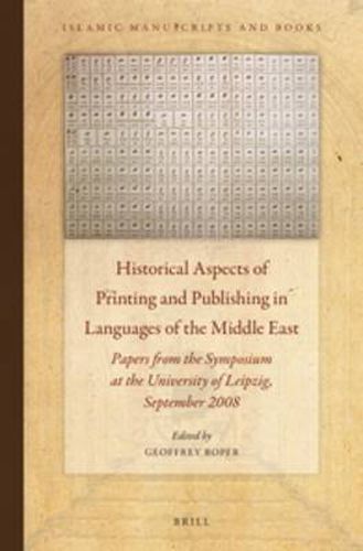 Cover image for Historical Aspects of Printing and Publishing in Languages of the Middle East: Papers from the Symposium at the University of Leipzig, September 2008