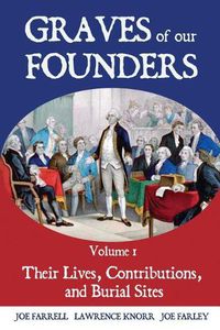 Cover image for Graves of Our Founders Volume 1: Their Lives, Contributions, and Burial Sites