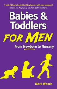 Cover image for Babies and Toddlers for Men: From Newborn to Nursery