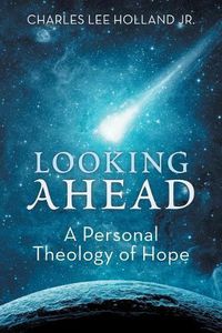 Cover image for Looking Ahead: A Personal Theology of Hope