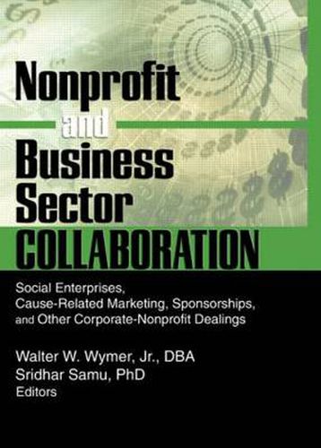 Cover image for Nonprofit and Business Sector Collaboration: Social Enterprises, Cause-Related Marketing, Sponsorships, and Other Corporate-Nonprofit Dealings