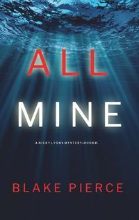 Cover image for All Mine (A Nicky Lyons FBI Suspense Thriller-Book 1)