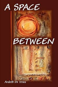 Cover image for A Space Between: A Journey of the Spirit