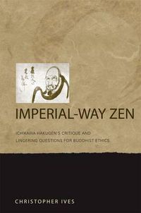 Cover image for Imperial-way Zen: Ichikawa Hakugen's Critique and Lingering Questions for Buddhist Ethics