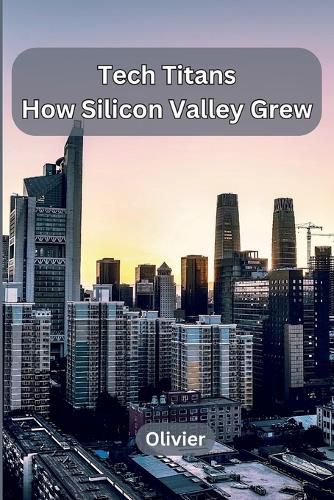 Cover image for Tech Titans: How Silicon Valley Grew