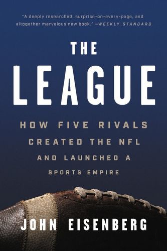 Cover image for The League: How Five Rivals Created the NFL and Launched a Sports Empire