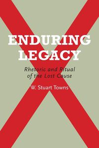 Cover image for Enduring Legacy: Rhetoric and Ritual of the Lost Cause