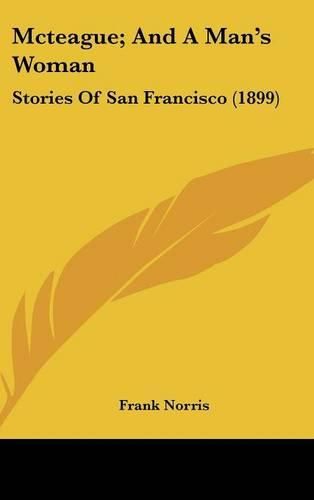 Cover image for McTeague; And a Man's Woman: Stories of San Francisco (1899)