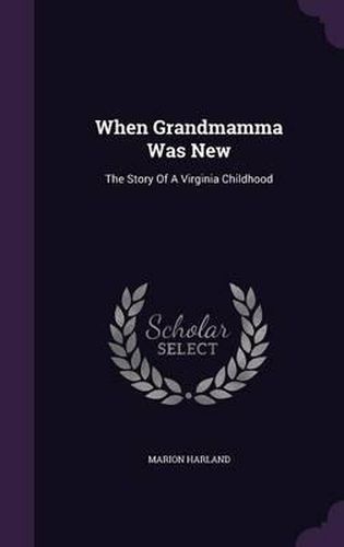 When Grandmamma Was New: The Story of a Virginia Childhood