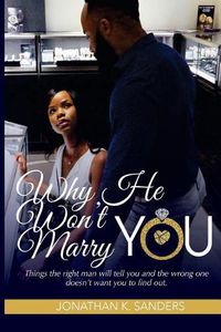 Cover image for Why He Won't Marry You: Things the right man will tell you and the wrong one doesn't want you to find out.