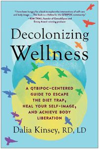 Cover image for Decolonizing Wellness: A QTBIPOC-Centered Guide to Escape the Diet Trap, Heal Your Self-Image, and Achieve Body Liberation