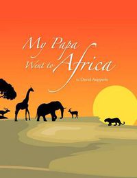 Cover image for My Papa Went to Africa