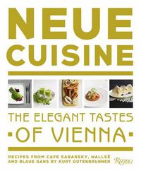 Cover image for Neue Cuisine: The Elegant Tastes of Vienna: Recipes from Cafe Sabarsky, Wallse, and Blaue Gans