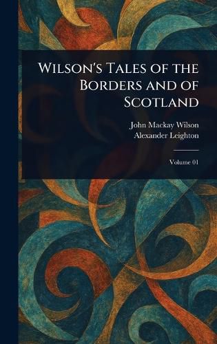 Cover image for Wilson's Tales of the Borders and of Scotland