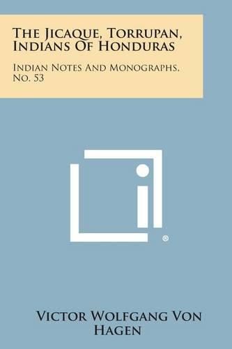 Cover image for The Jicaque, Torrupan, Indians of Honduras: Indian Notes and Monographs, No. 53