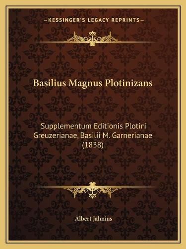 Basilius Magnus Plotinizans: Supplementum Editionis Plotini Greuzerianae, Basilii M. Garnerianae (1838)