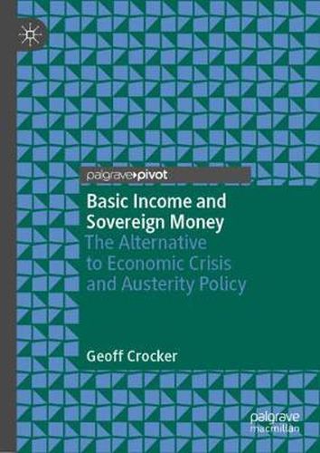 Cover image for Basic Income and Sovereign Money: The Alternative to Economic Crisis and Austerity Policy