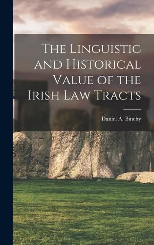 Cover image for The Linguistic and Historical Value of the Irish law Tracts