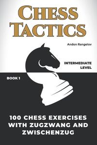 Cover image for 100 Chess Exercises with Zugzwang and Zwischenzug