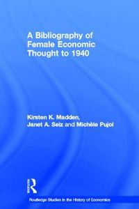 Cover image for A Bibliography of Female Economic Thought up to 1940