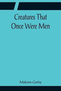 Cover image for Creatures That Once Were Men