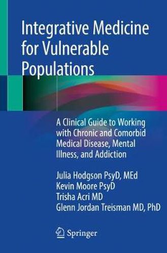 Cover image for Integrative Medicine for Vulnerable Populations: A Clinical Guide to Working with Chronic and Comorbid Medical Disease, Mental Illness, and Addiction