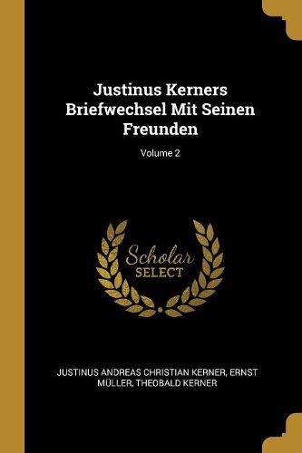 Cover image for Justinus Kerners Briefwechsel Mit Seinen Freunden; Volume 2