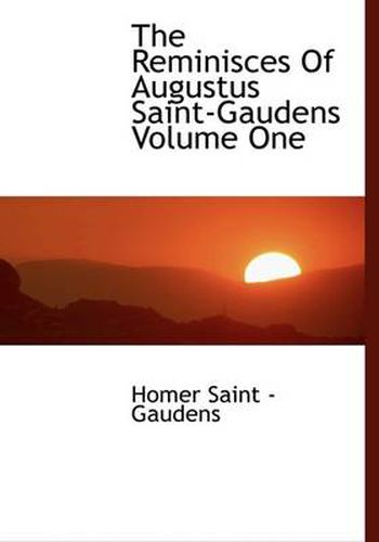 Cover image for The Reminisces Of Augustus Saint-Gaudens Volume One