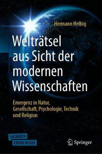 Cover image for Weltratsel aus Sicht der modernen Wissenschaften: Emergenz in Natur, Gesellschaft, Psychologie,Technik und Religion