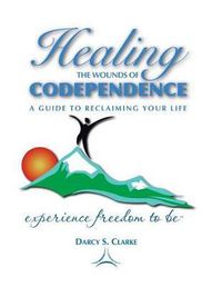 Cover image for Healing the Wounds of Codependence: a Guide to Reclaiming Your Life