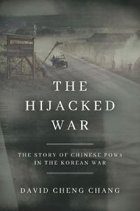 Cover image for The Hijacked War: The Story of Chinese POWs in the Korean War