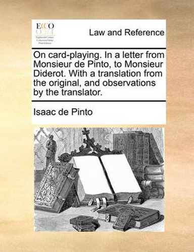 Cover image for On Card-Playing. in a Letter from Monsieur de Pinto, to Monsieur Diderot. with a Translation from the Original, and Observations by the Translator.