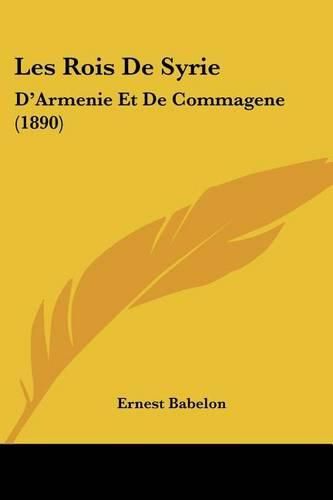 Les Rois de Syrie: D'Armenie Et de Commagene (1890)