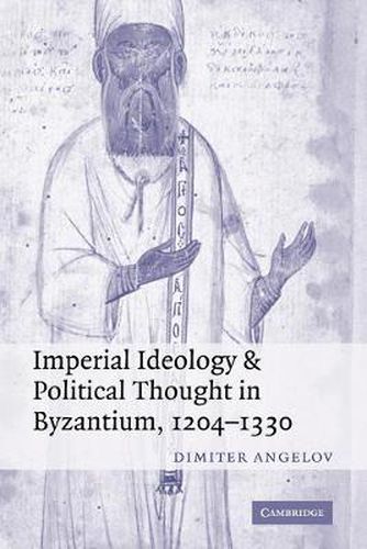 Cover image for Imperial Ideology and Political Thought in Byzantium, 1204-1330