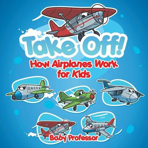 Cover image for Take Off! How Aeroplanes Work for Kids
