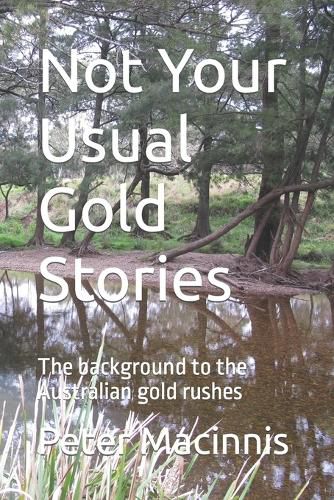 Not Your Usual Gold Stories: The background to the Australian gold rushes
