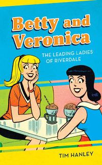 Cover image for Betty and Veronica: The Leading Ladies of Riverdale