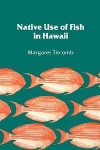 Cover image for Native Use of Fish in Hawaii