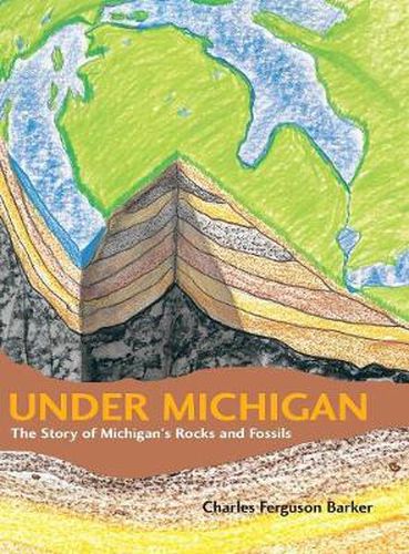 Cover image for Under Michigan: The Story of Michigan's Rocks and Fossils