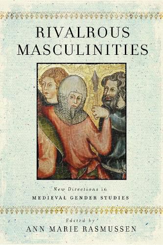 Cover image for Rivalrous Masculinities: New Directions in Medieval Gender Studies