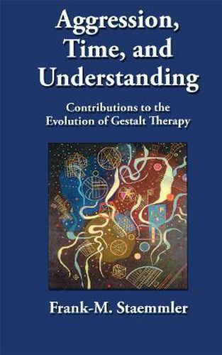 Cover image for Aggression, Time, and Understanding: Contributions to the Evolution of Gestalt Therapy