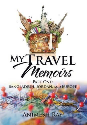 Cover image for My Travel Memoirs: Part One: Bangladesh, Jordan, and Europe