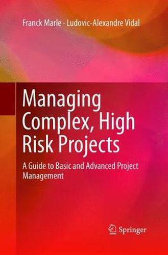 Cover image for Managing Complex, High Risk Projects: A Guide to Basic and Advanced Project Management