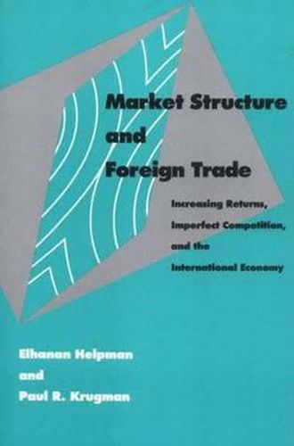 Market Structure and Foreign Trade: Increasing Returns, Imperfect Competition, and the International Economy